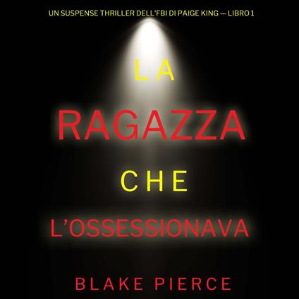 La ragazza che l’ossessionava (Un Suspense Thriller dell'FBI di Paige King — Libro 1)