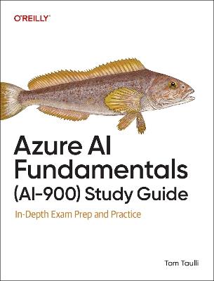 Azure AI Fundamentals (Ai-900) Study Guide: In-Depth Exam Prep and Practice - Tom Taulli - cover