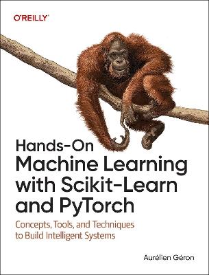 Hands-On Machine Learning with Scikit-Learn and PyTorch: Concepts, Tools, and Techniques to Build Intelligent Systems - Aurelien Geron - cover