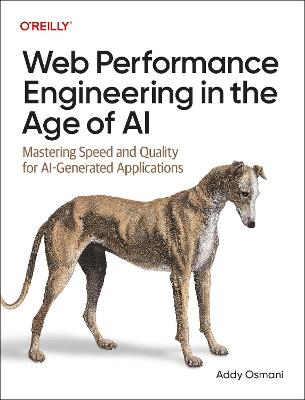 Web Performance Engineering in the Age of AI: Mastering Speed and Quality for Ai-Generated Applications - Addy Osmani - cover