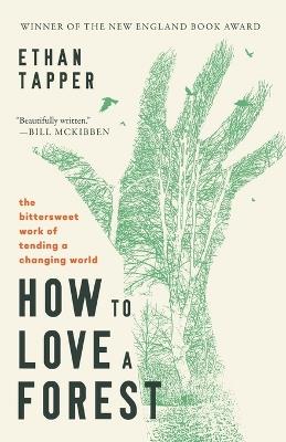 How to Love a Forest: The Bittersweet Work of Tending a Changing World - Ethan Tapper - cover