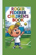 Roger Federer Children's Book: The Story of a Tennis Star Who Never Gave Up