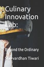 Culinary Innovation Lab: : Beyond the Ordinary