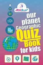 Our planet, geographic, Quiz book for kids: Test Your Knowledge - (Games and Quiz) - Join the curious world