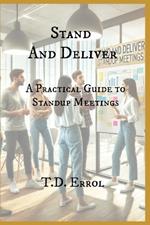 Stand and Deliver: A Practical Guide To Standup Meetings