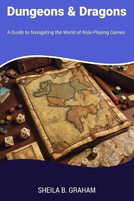 Dungeons & Dragons: A Guide to Navigating the World of Role-Playing Games - Sheila B Graham - cover