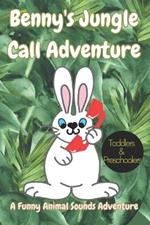 Benny the Bunny's Jungle Call Adventure: A Funny Animal Sounds Adventure for Toddlers and Preschoolers!, fun children's book, jungle animal sounds, animal lovers, bedtime storybook, children gift