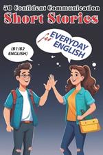 50 Short Stories for Confident English Communication (B1/B2 English): Master Intermediate English with Engaging Stories - Boost Fluency & Confidence