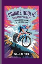 Primoz RogliC Biography for Kids: The Inspiring Journey of a Cycling Star