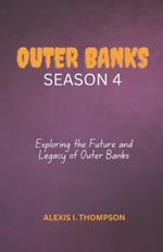 Outer Bank Season 4: Exploring the Future and Legacy of Outer Banks