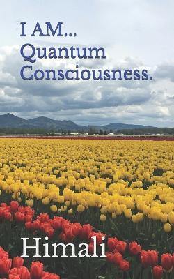 I Am... Quantum Consciousness. - Himali - cover
