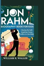 Jon Rahm Biography Book for Kids: Chasing the Ball: Inspiring Young Golfers to Aim High.