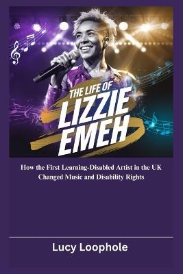 The Life of Lizzie Emeh: How the First Learning-Disabled Artist in the UK Changed Music and Disability Rights - Lucy Loophole - cover