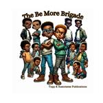 The Be More Brigade