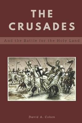The Crusades and the Battle for the Holy Land - David Cohen - cover