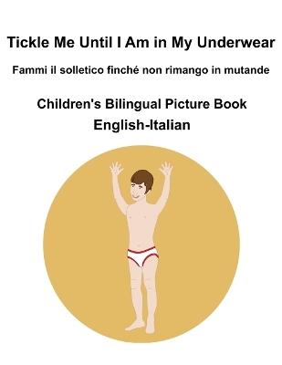English-Italian Tickle Me Until I Am in My Underwear / Fammi il solletico finché non rimango in mutanda Children's Bilingual Picture Book - Richard Carlson - cover