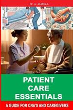 Patient Care Essentials: A Guide for CNA's and Caregivers