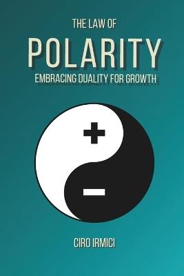 The Law of Polarity: Embracing Duality for Growth: Micro Book - B15 - Ciro Irmici - cover