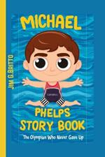 Michael Phelps Story Book: The Olympian Who Never Give Up