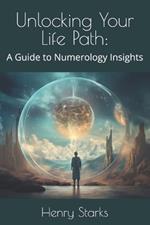 Unlocking Your Life Path: A Guide to Numerology Insights