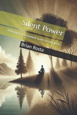 Silent Power: A Personal Development Guide for Introverts - Brian Rosta - cover
