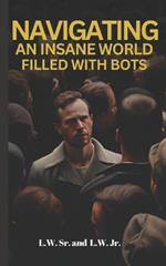 Navigating An Insane World Filled With Bots