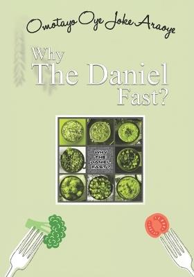 Why the Daniel Fast? - Omotayo Oye Joke Araoye - cover