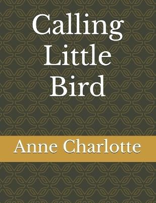 Calling Little Bird - Anne Charlotte - cover