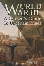World War 3: A Citizen's Guide To Uncertain Times