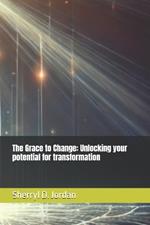 The Grace to Change: Unlocking your potential for transformation