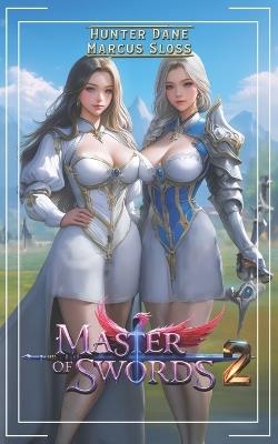 Master of Swords 2: A LitRPG Progression Fantasy - Hunter Dane,Marcus Sloss - cover