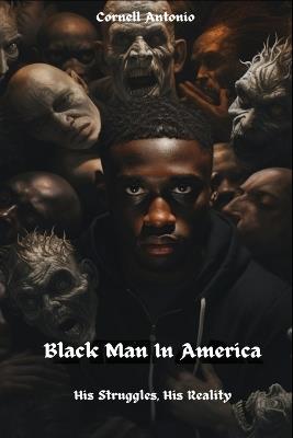Black Man In America: His Struggles, His Reality - Cornell Antonio - cover