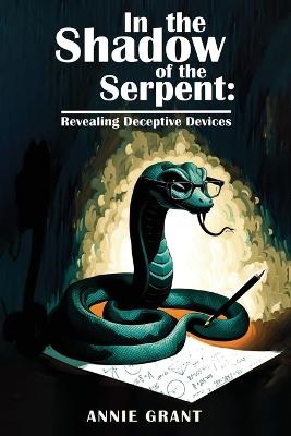 In The Shadow Of A Serpent: Revealing Deceptive Devices - Annie Grant - cover