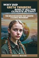 Why Did Greta Thunberg Risk It All for Climate Action?: The Bold Decisions that Shaped a Global Movement