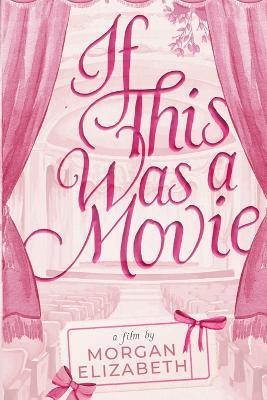 If This Was a Movie: A Single Dad Nanny Christmas Romantic Comedy - Morgan Elizabeth - cover