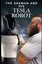 The Shaman and His Tesla Robot: A Journey into Consciousness, AI, and the Future of Human Evolution