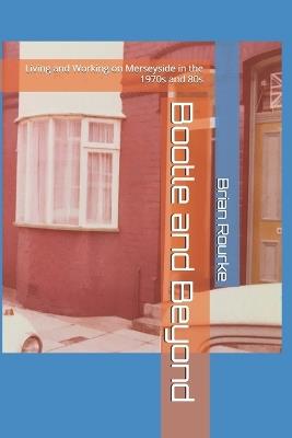 Bootle and Beyond: Living and Working on Merseyside in the 1970s and 80s - Brian Rourke - cover