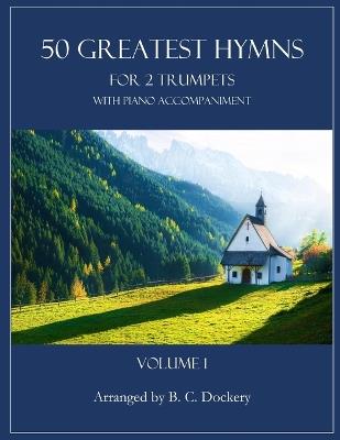 50 Greatest Hymns for 2 Trumpets with Piano Accompaniment: Volume 1 - B C Dockery - cover