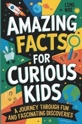 Amazing Facts for Curious Kids: A Journey Through Fun and Fascinating Discoveries - Gerald H Rowden - cover