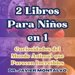 2 Libros Para Niños en 1 Curiosidades del Mundo Animal que Parecen Increíbles