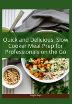 Quick and Delicious: Slow Cooker Meal Prep for Professionals on the Go