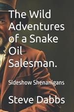 The Wild Adventures of a Snake Oil Salesman.: Sideshow Shenanigans