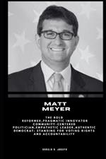 Matt Meyer: The Bold Reformer, Pragmatic Innovator Community-Centered Politician, Empathetic Leader, Authentic Democrat: Standing for Voting Rights and Accountability