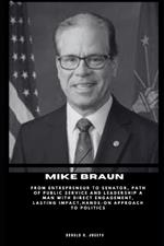 Mike Braun: From Entrepreneur to Senator, Path of Public Service and Leadership A Man with Direct Engagement, Lasting Impact, Hands-On Approach to Politics