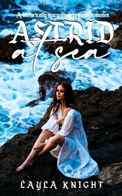 Astrid at Sea (Book 2): A Historically Inaccurate Sexy Pirate Romance - Layla Knight - cover