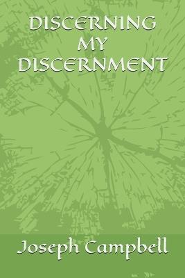 Discerning My Discernment - Joseph Campbell - cover
