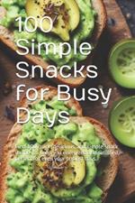 100 Simple Snacks for Busy Days: Find 100 quick, delicious, and simple snack recipes to keep you energized and satisfied, perfect for even your busiest days.