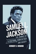 Samuel L. Jackson: The Journey of a Cultural Icon in Film and Society