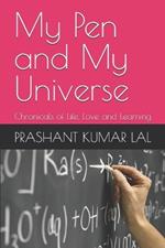 My Pen and My Universe: Chronicals of Life Love and Learning