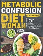 Metabolic Confusion Diet For Woman: Boost Your Fat Loss & Energy with Smart Meal Cycling